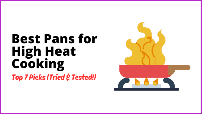 Best Pans for High Heat Cooking: Top 7 Picks (Tried & Tested!)