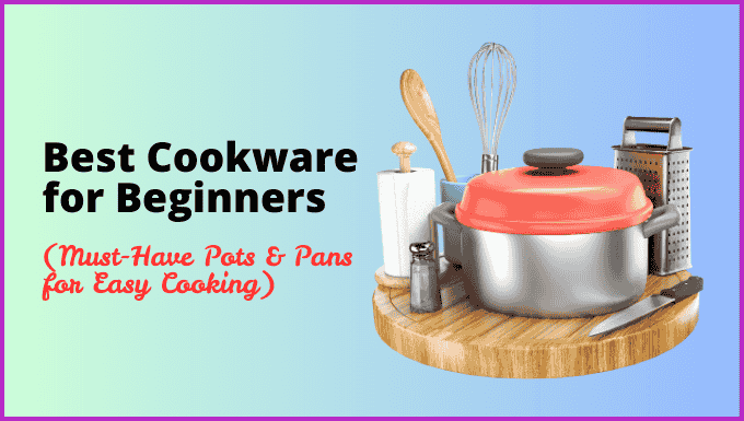  Best Cookware for Beginners (Must-Have Pots & Pans for Easy Cooking)